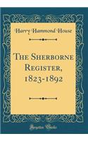 The Sherborne Register, 1823-1892 (Classic Reprint)