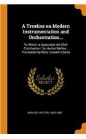 A Treatise on Modern Instrumentation and Orchestration...: To Which Is Appended the Chef d'Orchestre / By Hector Berlioz; Translated by Mary Cowden Clarke
