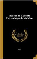Bulletin de la Société Polymathique Du Morbihan