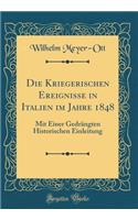 Die Kriegerischen Ereignisse in Italien im Jahre 1848: Mit Einer Gedrängten Historischen Einleitung (Classic Reprint)