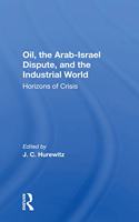 Oil, The Arab-israel Dispute, And The Industrial World: Horizons of Crisis