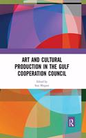 Art and Cultural Production in the Gulf Cooperation Council