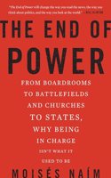 The End of Power: From Boardrooms to Battlefields and Churches to States, Why Being in Charge Isn't What It Used to Be