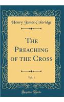 The Preaching of the Cross, Vol. 1 (Classic Reprint)