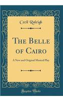 The Belle of Cairo: A New and Original Musical Play (Classic Reprint)