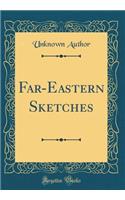 Far-Eastern Sketches (Classic Reprint)