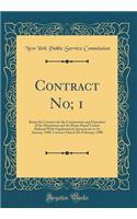 Contract No; 1: Being the Contract for the Construction and Operation of the Manhattan and the Bronx Rapid Transit Railroad With Supplemental Agreements to 1st January, 1908, Contract Dated 21st February, 1900 (Classic Reprint)