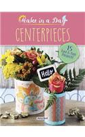 Make in a Day: Centerpieces