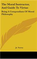 The Moral Instructor, And Guide To Virtue: Being A Compendium Of Moral Philosophy