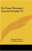 On Yuan Chwang's Travels In India V2