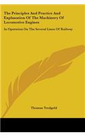 Principles And Practice And Explanation Of The Machinery Of Locomotive Engines: In Operation On The Several Lines Of Railway