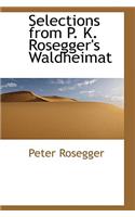 Selections from P. K. Rosegger's Waldheimat