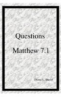 Questions Matthew 7.1