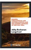 Dinners, Ceremonious and Unceremonious and the Modern Methods of Serving Them
