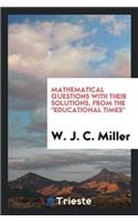 Mathematical Questions with Their Solutions, from the Educational Times