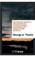 School Singer, a Collection of Favorite Songs, Choruses and Chorals for Schools