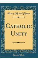 Catholic Unity (Classic Reprint)