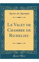 Le Valet de Chambre de Richelieu (Classic Reprint)