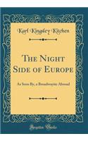 The Night Side of Europe: As Seen By, a Broadwayite Abroad (Classic Reprint)