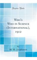 Who's Who in Science (International), 1912 (Classic Reprint)