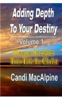 Adding Depth to Your Destiny: Deeper Insights Into Life in Christ