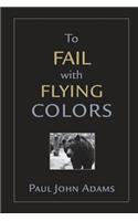 To Fail With Flying Colors