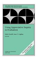 Using Appreciative Inquiry in Evaluation: New Directions for Evaluation, Number 100(J–B PE Single Issue (Program) Evaluation)