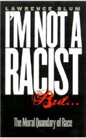 I'm Not a Racist, But...