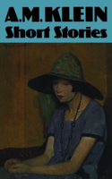 Short Stories: Collected Works of A.M. Klein