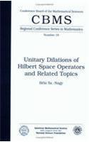 Unitary Dilations of Hilbert Space Operators and Related Topics