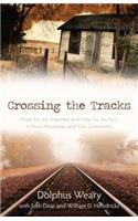 Crossing the Tracks – Hope for the Hopeless and Help for the Poor in Rural Mississippi and Your Community