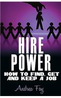 Hire Power - How to Find, Get and Keep a Job