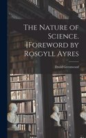 Nature of Science. [Foreword by Rosgyll Ayres
