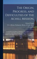 Origin, Progress, and Difficulties of the Achill Mission,
