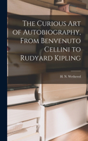 Curious Art of Autobiography, From Benvenuto Cellini to Rudyard Kipling