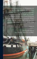 Original Lists of Persons of Quality, Emigrants, Religious Exiles, Political Rebels, Serving men Sold for a Term of Years, Apprentices, Children Stolen, Maidens Pressed, and Others who Went From Great Britain to the American Plantations, 1600-1700;
