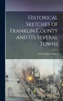 Historical Sketches of Franklin County and its Several Towns