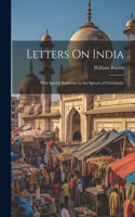 Letters On India: With Special Reference to the Spread of Christianity