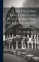 Stellung Kaiser Hadrians in Der Römischen Rechtsgeschichte