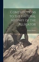 Contributions to the Natural History of the Alligator
