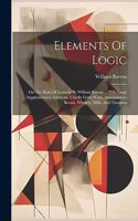 Elements Of Logic: On The Basis Of Lectures By William Barron ... With Large Supplementary Additions, Chiefly From Watts, Abercrombie, Brown, Whately, Mills, And Thoms