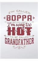 I'm Called Boppa Because I'm Way Too Hot To Be Called Grandfather: Family life grandpa dad men father's day gift love marriage friendship parenting wedding divorce Memory dating Journal Blank Lined Note Book