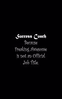 Success Coach Because Freaking Awesome is not an Official Job Title
