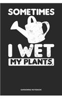 Gardening Notebook: Dotted Log Book For Gardening Freak With A Green Thumb: Crazy Plant Lady Journal I Wet My Plants Gift