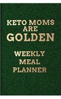 Keto Moms Are Golden WEEKLY MEAL PLANNER: 110 Page with Goldtone on Dark Green Look Background Custom 52-Week Ketogenic Meal Prep Planning Organizer with Weekly Grocery Shopping List and Rec