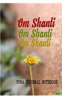 Om Shanti Om Shanti Om Shanti Yoga Journal Notebook