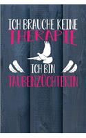 Ich brauche keine Therapie Ich bin Taubenzüchterin: Notizbuch A5 120 Blanko Seiten in Weiß für Taubenzüchter