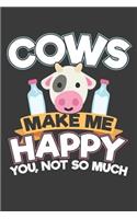 Cows Make Me Happy You Not So Much: 120 Seiten (6x9 Zoll) Blanko Notizbuch für Bauer Freunde I Landwirt Leeres Notizheft I Bauernhof Zeichenbuch I Farmer Skizzenbuch