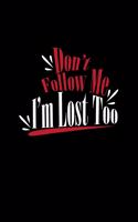 Don't Follow Me I'm Lost Too: Dot Grid Journal - Don't Follow Me I'm Lost Too Funny Humor Gift - Black Dotted Diary, Planner, Gratitude, Writing, Travel, Goal, Bullet Notebook