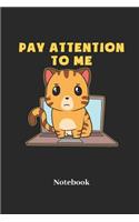 Pay Attention To Me Notebook: Blank Notebook For Tabby Cat I Kittens I Feline I Kitty Cats I Pet I Catkins I Kitten Fans - Diary I Journal I Sketchbook Gift